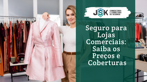 Seguro para Loja: Os melhores preços estão na JSK