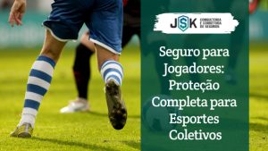 Seguro para Jogadores de Futebol, Basquete, Volei, Rugby e Esportes Coletivos