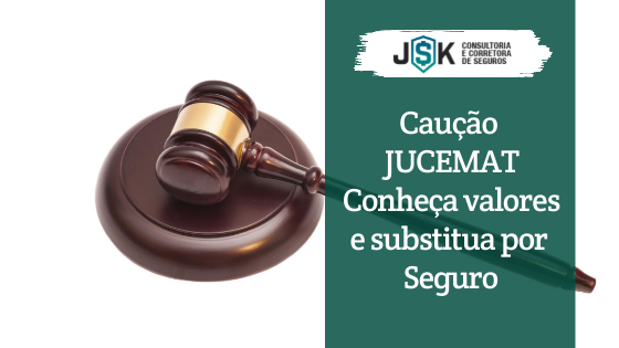 Caução JUCEMAT Conheça valores e substitua por Seguro