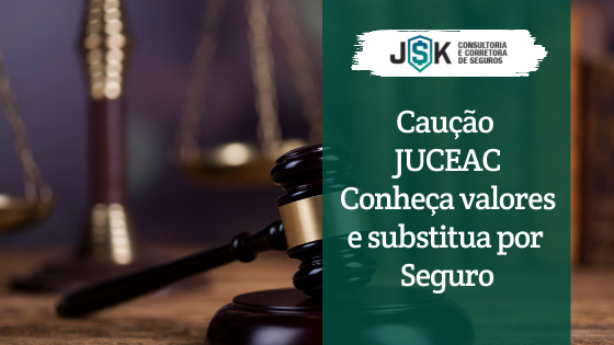 Caução JUCEAC Conheça valores e substitua por Seguro para Junta Comercial do Estado do Acre