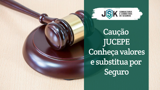 Caução JUCEPE Conheça valores e substitua por Seguro