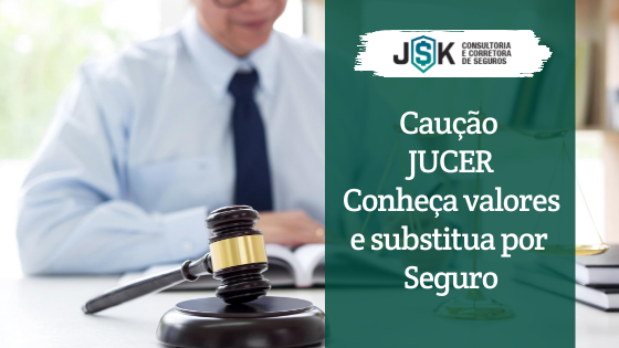 Caução JUCER Conheça valores e substitua por Seguro