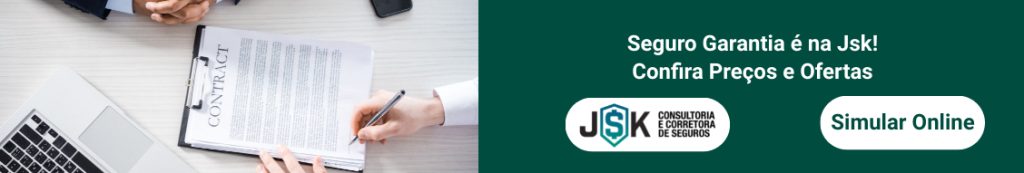 Seguro Garantia é na Jsk!
Confira Preços e Ofertas