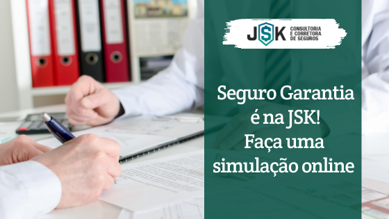 Seguro Garantia
é na JSK!
Faça uma simulação online