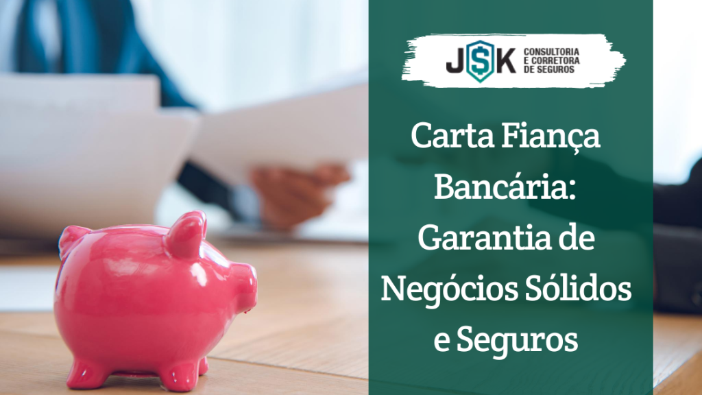 Carta Fiança Bancária: Garantia de Negócios Sólidos e Seguros