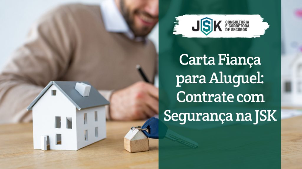 Carta Fiança para Aluguel: Contrate com Segurança na JSK