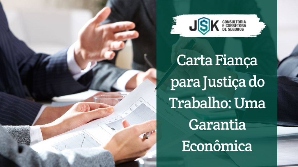 Carta Fiança para Justiça do Trabalho: Uma Garantia Econômica
