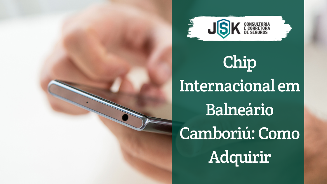 Chip Internacional em Balneário Camboriú: Como Adquirir