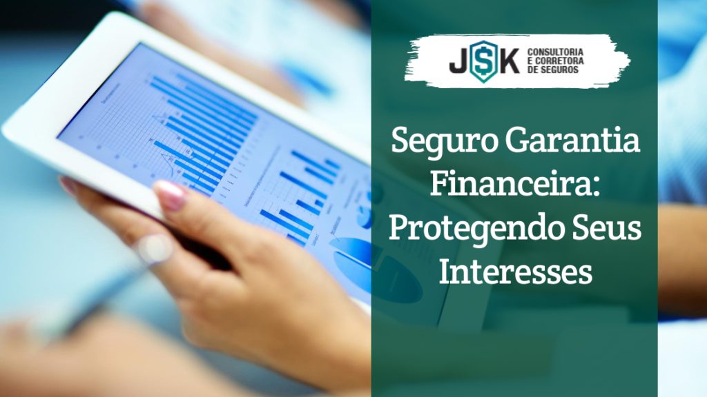 Seguro Garantia Financeira: Protegendo Seus Interesses