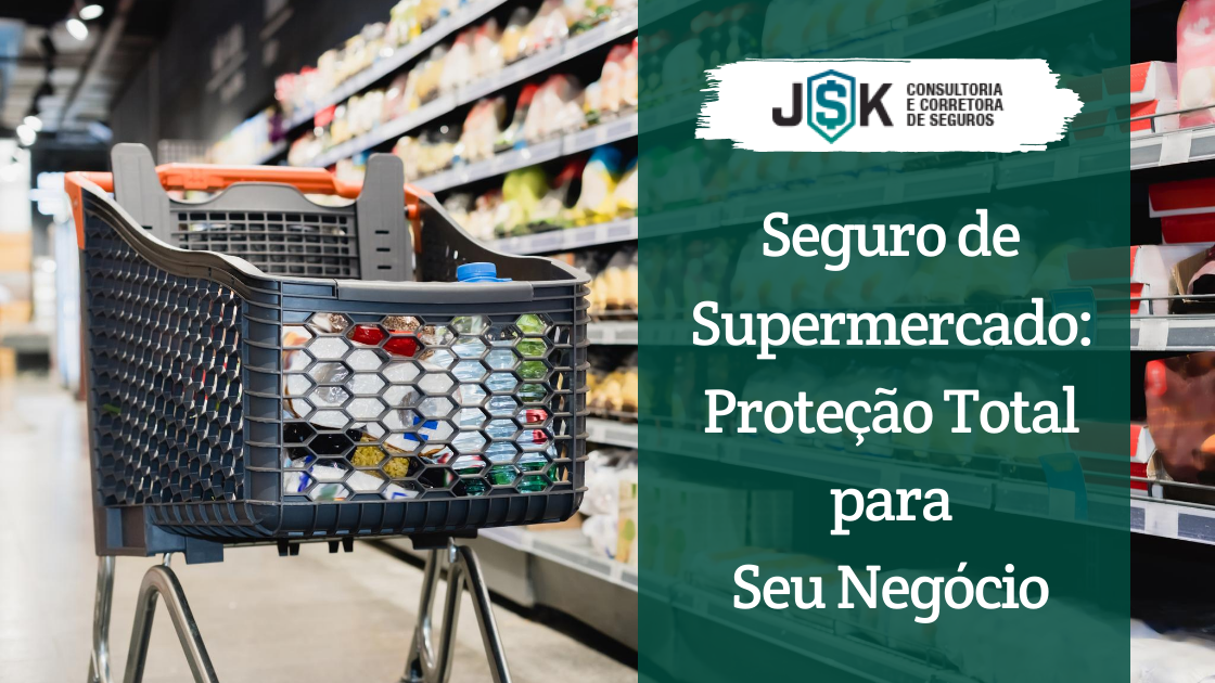 Seguro de Supermercado: Proteção Total para Seu Negócio