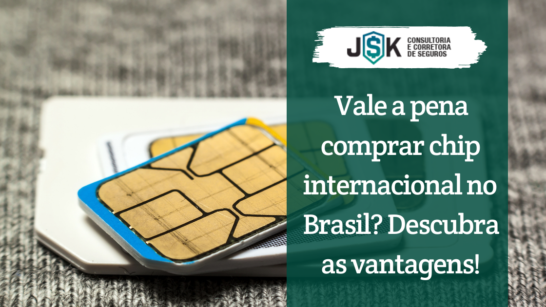 Vale a pena comprar chip internacional no Brasil? Descubra as vantagens!