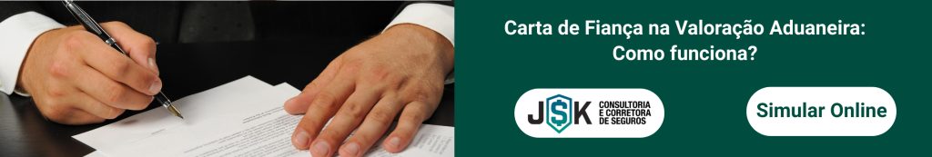 Carta de Fiança na Valoração Aduaneira: Como funciona?