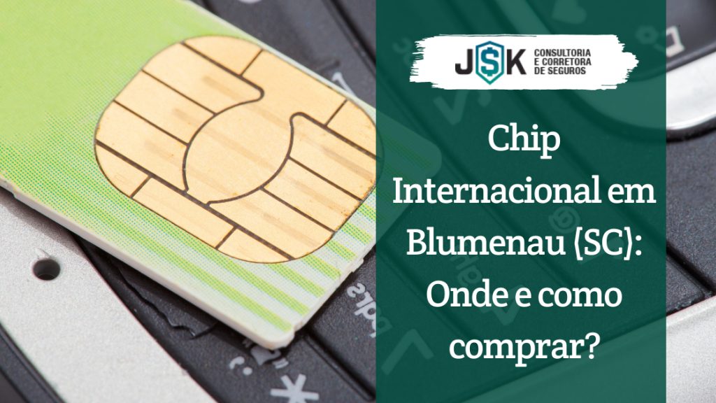Chip Internacional em Blumenau (SC): Onde e como comprar?