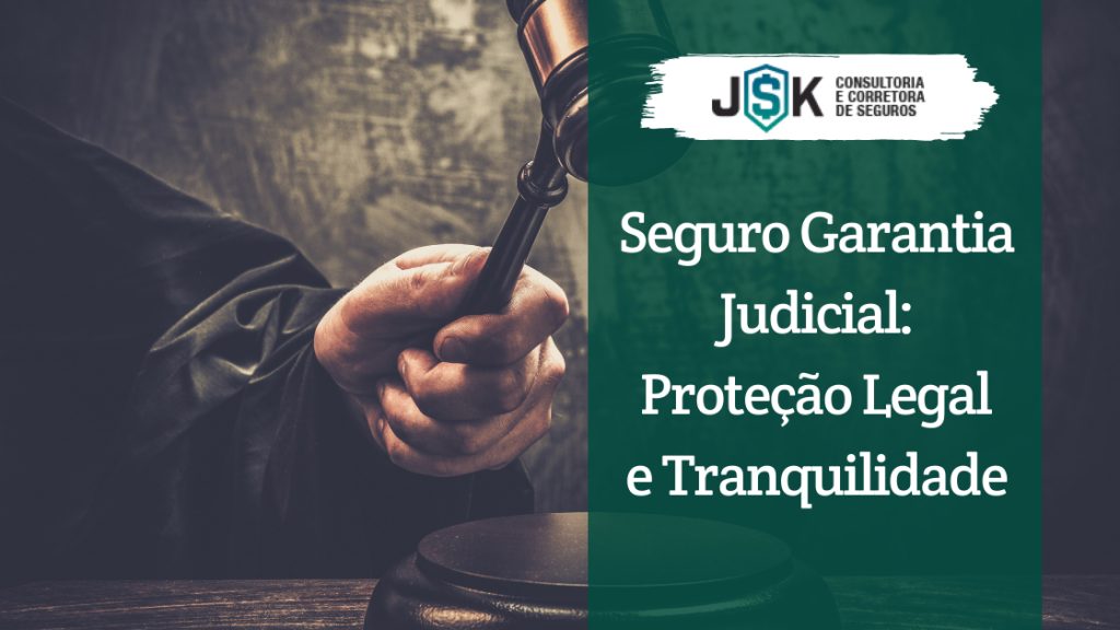 Seguro Garantia Judicial: Proteção Legal e Tranquilidade