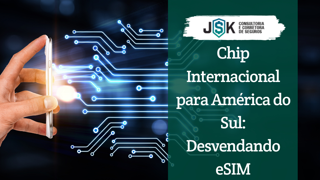 Chip Internacional para América do Sul: Desvendando eSIM