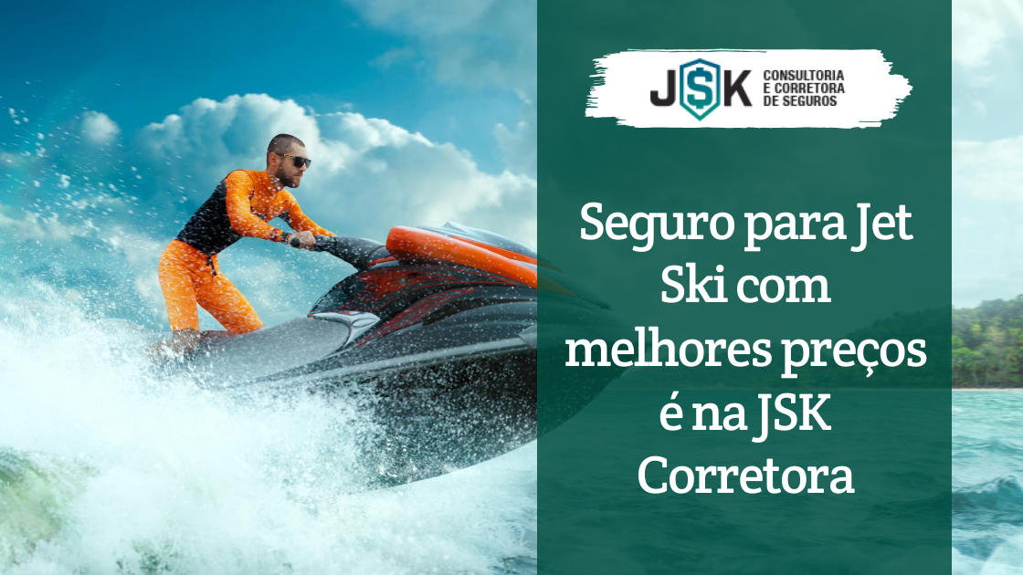 Seguro para Jet Ski com melhores preços é na JSK Corretora